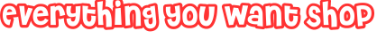 Everything You Want Shop