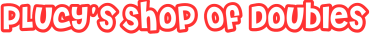PLucy's Shop Of Doubles