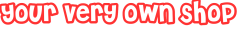 Your Very own Shop