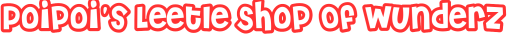 Poipoi's Leetle Shop Of Wunderz