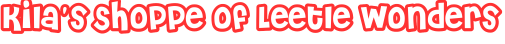 Kila's Shoppe of Leetle Wonders