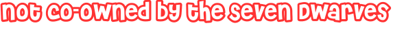 Not co-owned by the Seven Dwarves