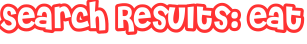 Search Results: eat