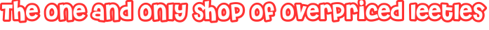 The one and only shop of overpriced leetles